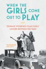 When the Girls Come Out to Play: Teenage Working-Class Girls' Leisure between the Wars