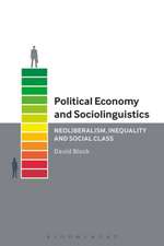 Political Economy and Sociolinguistics: Neoliberalism, Inequality and Social Class