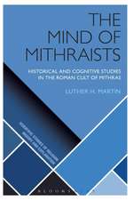 The Mind of Mithraists: Historical and Cognitive Studies in the Roman Cult of Mithras