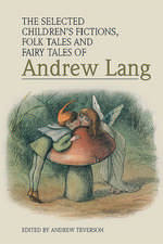 The Selected Children's Fictions, Folk Tales and Fairy Tales of Andrew Lang