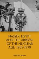 Nasser, Egypt and the Arrival of the Nuclear Age, 1955-1970