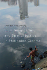 Slum Imaginaries and Spatial Justice in Philippine Cinema