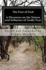 The Fear of God: A Discourse on the Nature and Influence of Godly Fear