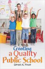 Creating a Quality Public School: Anecdotes and Essays of a Life Well Traveled