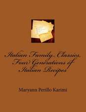 Italian Family Classics, Four Generations of Italian Recipes