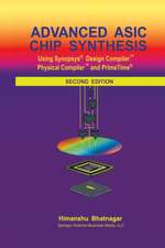 Advanced ASIC Chip Synthesis: Using Synopsys® Design Compiler™ Physical Compiler™ and PrimeTime®