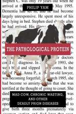 The Pathological Protein: Mad Cow, Chronic Wasting, and Other Deadly Prion Diseases