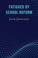 FATIGUED BY SCHOOL REFORM