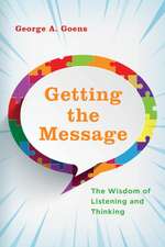 Getting the Message: The Wisdom of Listening and Thinking