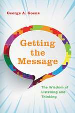 Getting the Message: The Wisdom of Listening and Thinking
