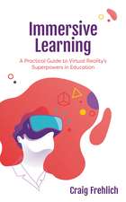 Immersive Learning: A Practical Guide to Virtual Reality's Superpowers in Education