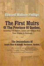 The First Muirs of the Province of Quebec, Including Two Millers, James and William Muir, Their Origins in Scotland