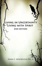 Living in Uncertainty, Living with Spirit