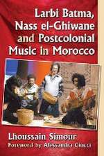 Larbi Batma, Nass El-Ghiwane and Postcolonial Music in Morocco