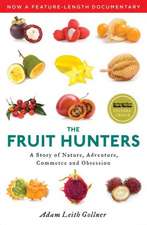 The Fruit Hunters: A Story of Nature, Adventure, Commerce and Obsession