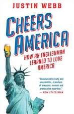 Cheers, America: How an Englishman Learned to Love America