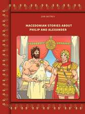 Macedonian Stories about Philip and Alexander