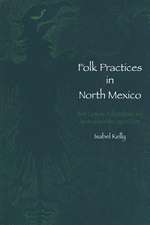 Folk Practices in North Mexico: Birth Customs, Folk Medicine, and Spiritualism in the Laguna Zone