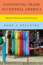 Contesting Trade in Central America: Market Reform and Resistance