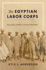 The Egyptian Labor Corps: Race, Space, and Place in the First World War