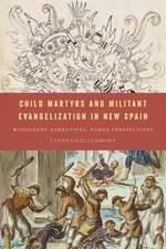 Child Martyrs and Militant Evangelization in New Spain: Missionary Narratives, Nahua Perspectives