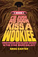 I'd Just as Soon Kiss a Wookiee: Uncovering Racialized Desire in the Star Wars Galaxy