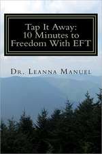 Tap It Away: 10 Minutes to Freedom with Eft