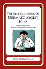 The Best Ever Book of Dermatologist Jokes