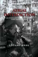 Aerial Interdiction - Air Power and the Land Battle in Three American Wars