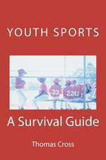 Youth Sports a Survival Guide: A Survival Guide