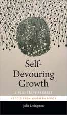 Self–Devouring Growth – A Planetary Parable as Told from Southern Africa