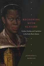 Reckoning with Slavery – Gender, Kinship, and Capitalism in the Early Black Atlantic