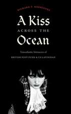 A Kiss across the Ocean – Transatlantic Intimacies of British Post–Punk and US Latinidad