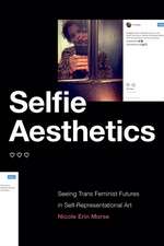 Selfie Aesthetics – Seeing Trans Feminist Futures in Self–Representational Art