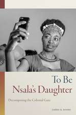 To Be Nsala`s Daughter – Decomposing the Colonial Gaze