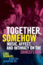 Together, Somehow – Music, Affect, and Intimacy on the Dancefloor