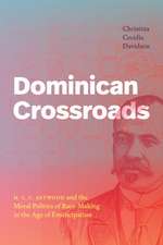 Dominican Crossroads – H. C. C. Astwood and the Moral Politics of Race–Making in the Age of Emancipation