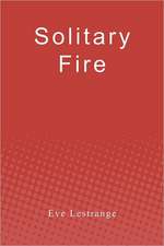 Solitary Fire: A Rousing Adventure Story, Sequel to a Special Brand of Courage