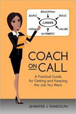 Coach on Call: A Practical Guide for Getting and Keeping the Job You Want