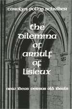 The Dilemma of Arnulf of Lisieux: New Ideas Versus Old Ideals