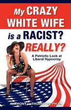 My Crazy White Wife Is a Racist? Really?