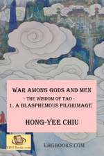 War Among Gods and Men -- The Wisdom of Tao--1. a Blasphemous Pilgrimage