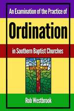 An Examination of the Practice of Ordination in Southern Baptist Churches