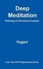 Deep Meditation - Pathway to Personal Freedom: (Ayp Enlightenment Series)