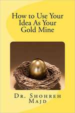 How to Use Your Idea as Your Gold Mine: A True Story