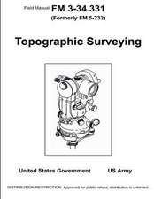 Field Manual FM 3-34.331 (Formerly FM 5-232) Topographical Surveying January 2001