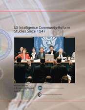 Us Intelligence Community Reform Studies Since 1947