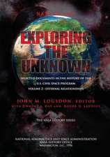 Exploring the Unknown - Selected Documents in the History of the U.S. Civilian Space Program Volume II