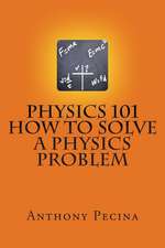 Physics 101 How to Solve a Physics Problem