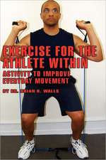 Exercise for the Athlete Within: Activity to Improve Everyday Movement